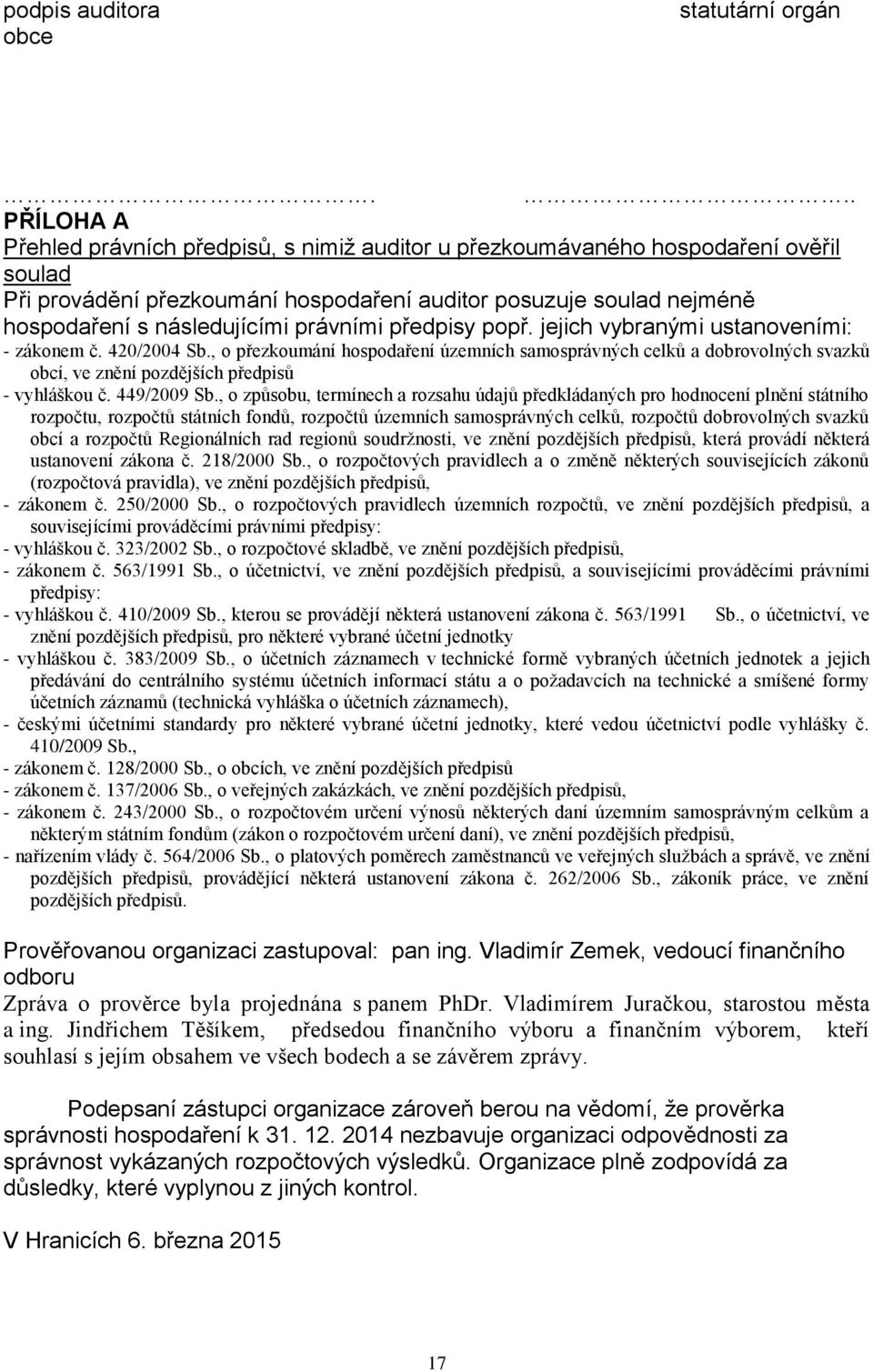 právními předpisy popř. jejich vybranými ustanoveními: - zákonem č. 420/2004 Sb.