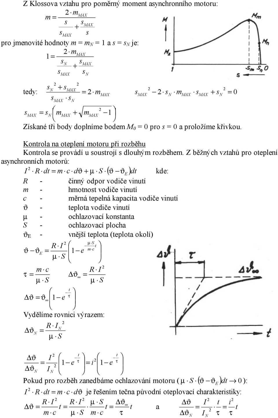 Z běžných vzahů pro oeplení aynchronních oorů: ( )d d c d E µ + kde: - činný odpor vodiče vinuí - hono vodiče vinuí c - ěrná epelná kapacia vodiče vinuí - eploa