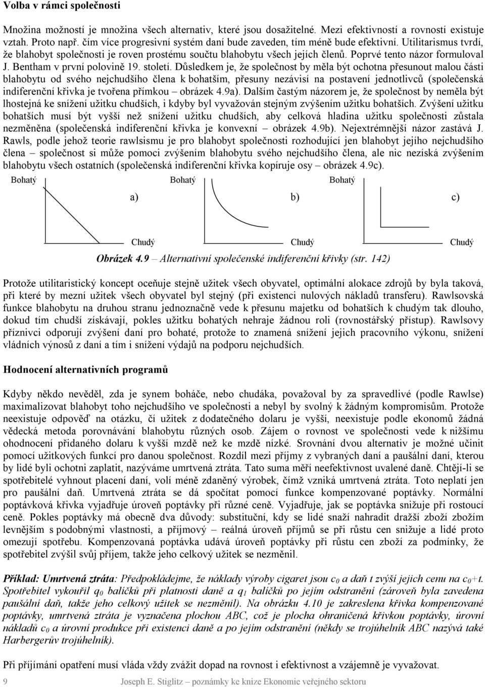 Poprvé tento názor formuloval J. Bentham v první polovině 19. století.