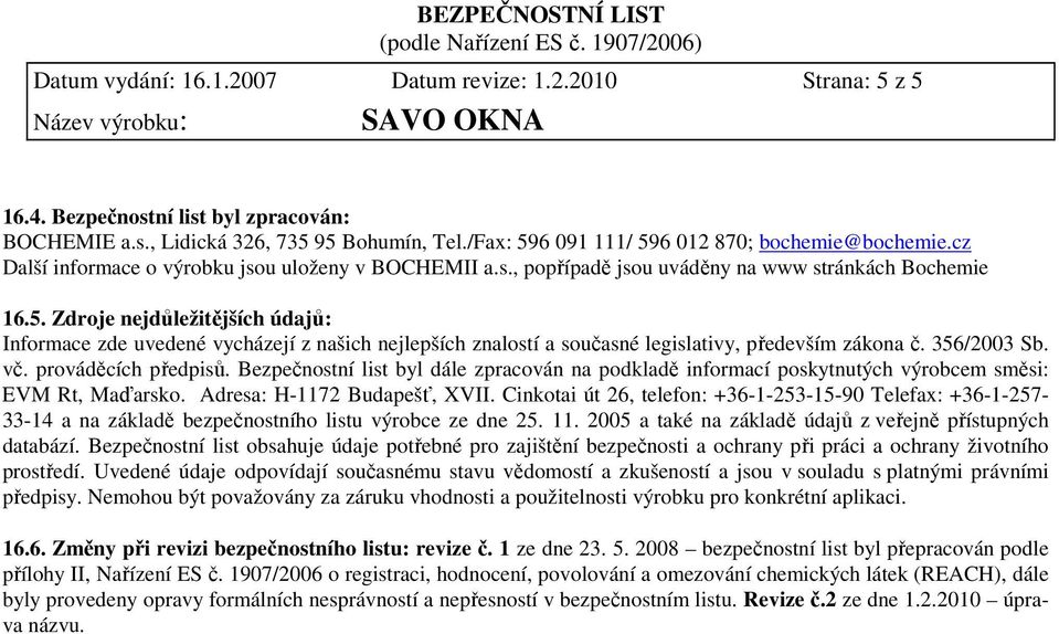 Zdroje nejdůležitějších údajů: Informace zde uvedené vycházejí z našich nejlepších znalostí a současné legislativy, především zákona č. 356/2003 Sb. vč. prováděcích předpisů.