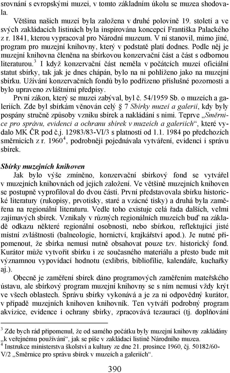 V ní stanovil, mimo jiné, program pro muzejní knihovny, který v podstatě platí dodnes. Podle něj je muzejní knihovna členěna na sbírkovou konzervační část a část s odbornou literaturou.