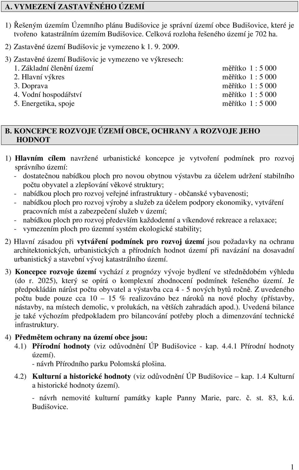 Doprava měřítko 1 : 5 000 4. Vodní hospodářství měřítko 1 : 5 000 5. Energetika, spoje měřítko 1 : 5 000 B.