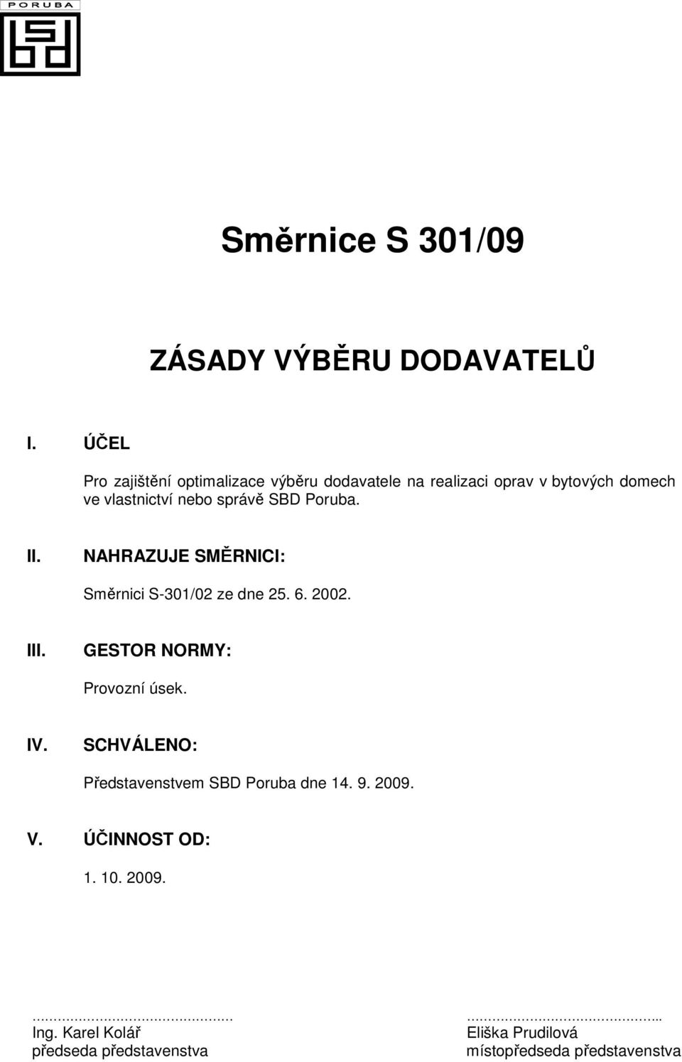 správě SBD Poruba. II. NAHRAZUJE SMĚRNICI: Směrnici S-301/02 ze dne 25. 6. 2002. III.