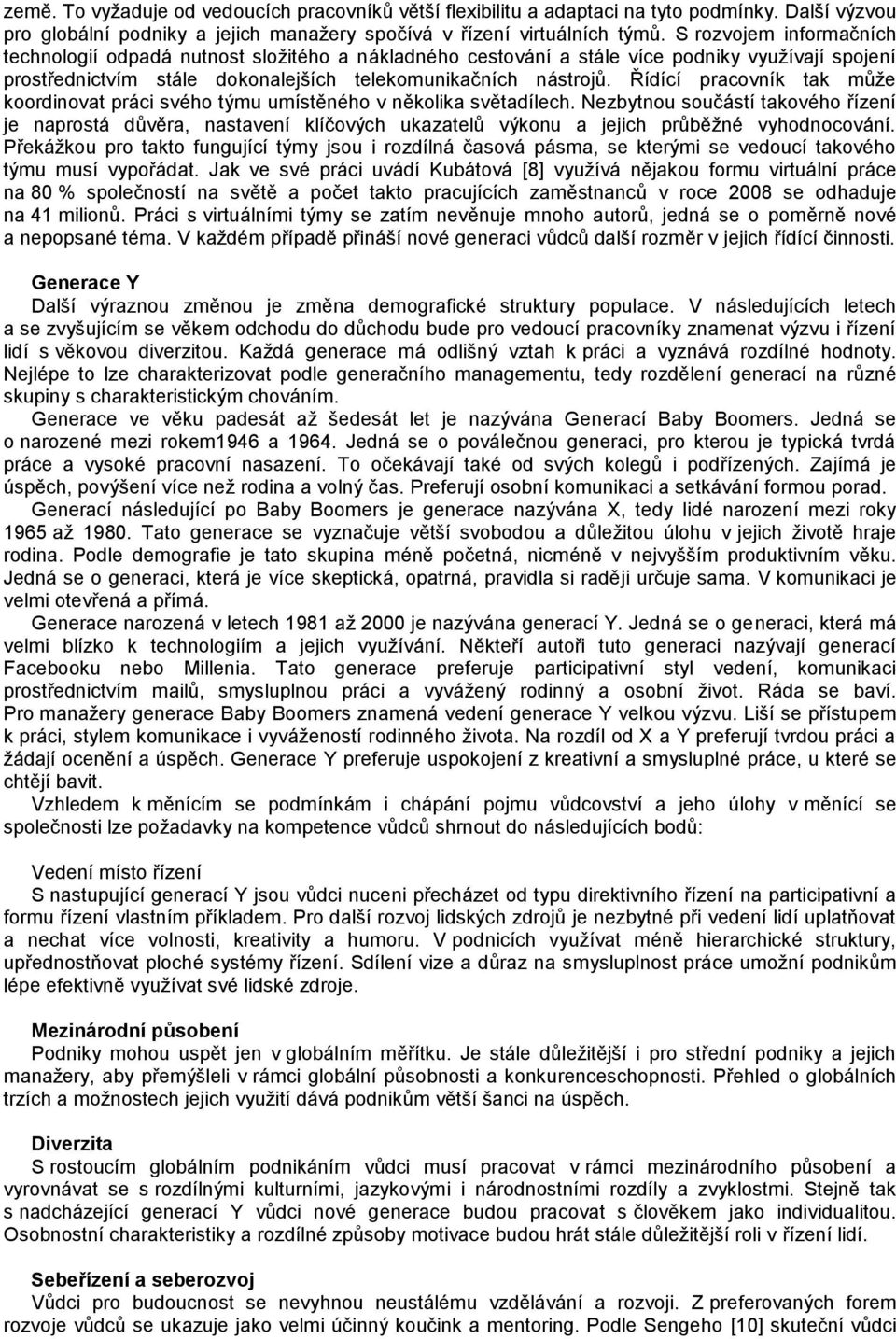 Řídící pracovník tak může koordinovat práci svého týmu umístěného v několika světadílech.