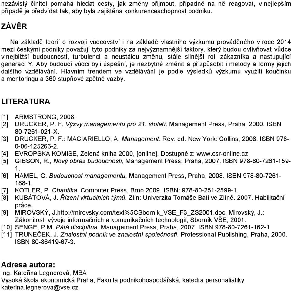 v nejbližší budoucnosti, turbulenci a neustálou změnu, stále silnější roli zákazníka a nastupující generaci Y.