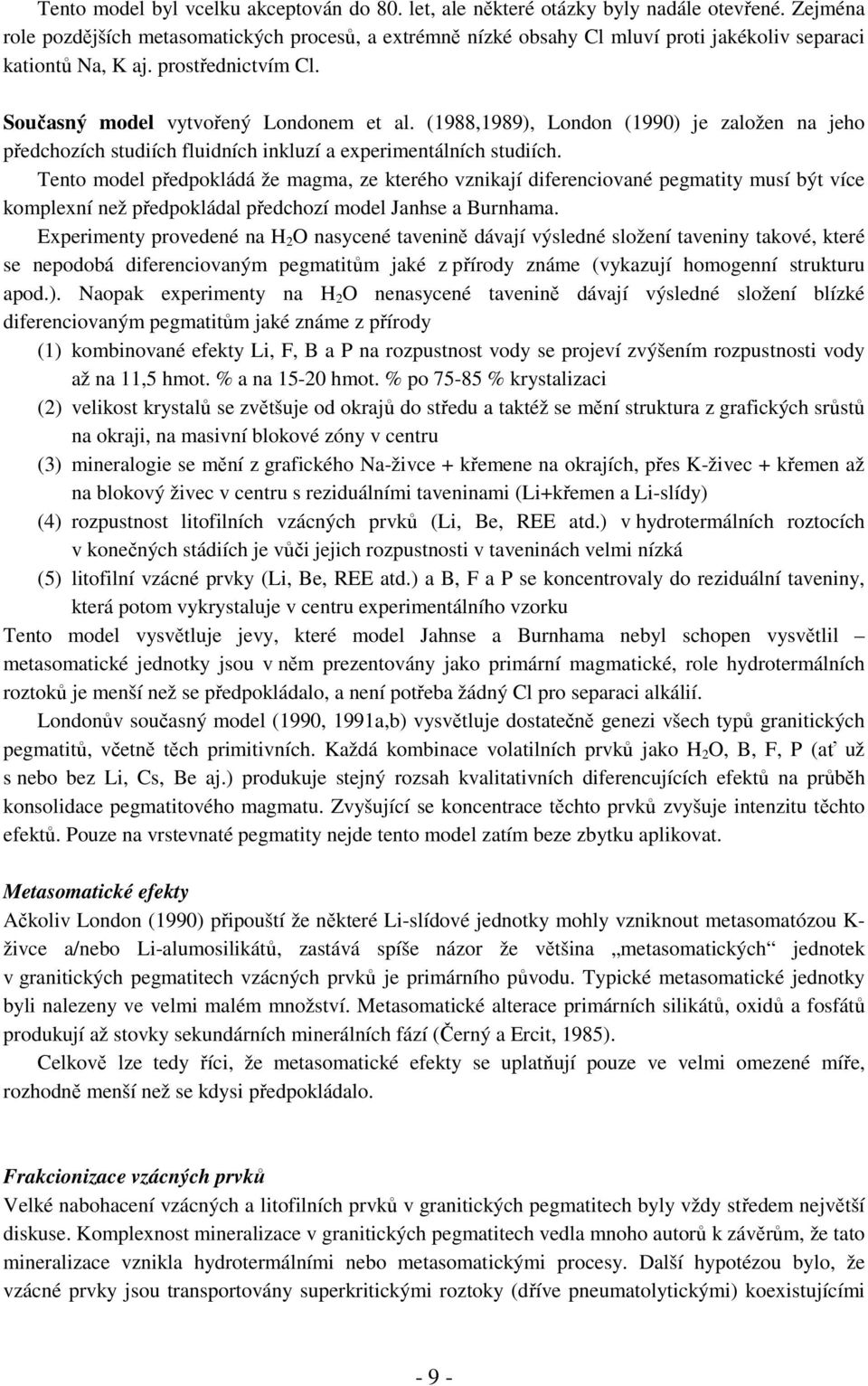 (1988,1989), London (1990) je založen na jeho předchozích studiích fluidních inkluzí a experimentálních studiích.