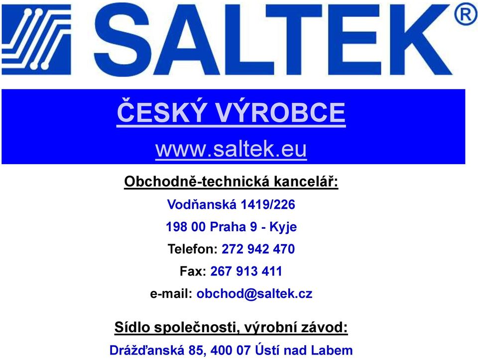 Praha 9 - Kyje Telefon: 272 942 470 Fax: 267 913 411