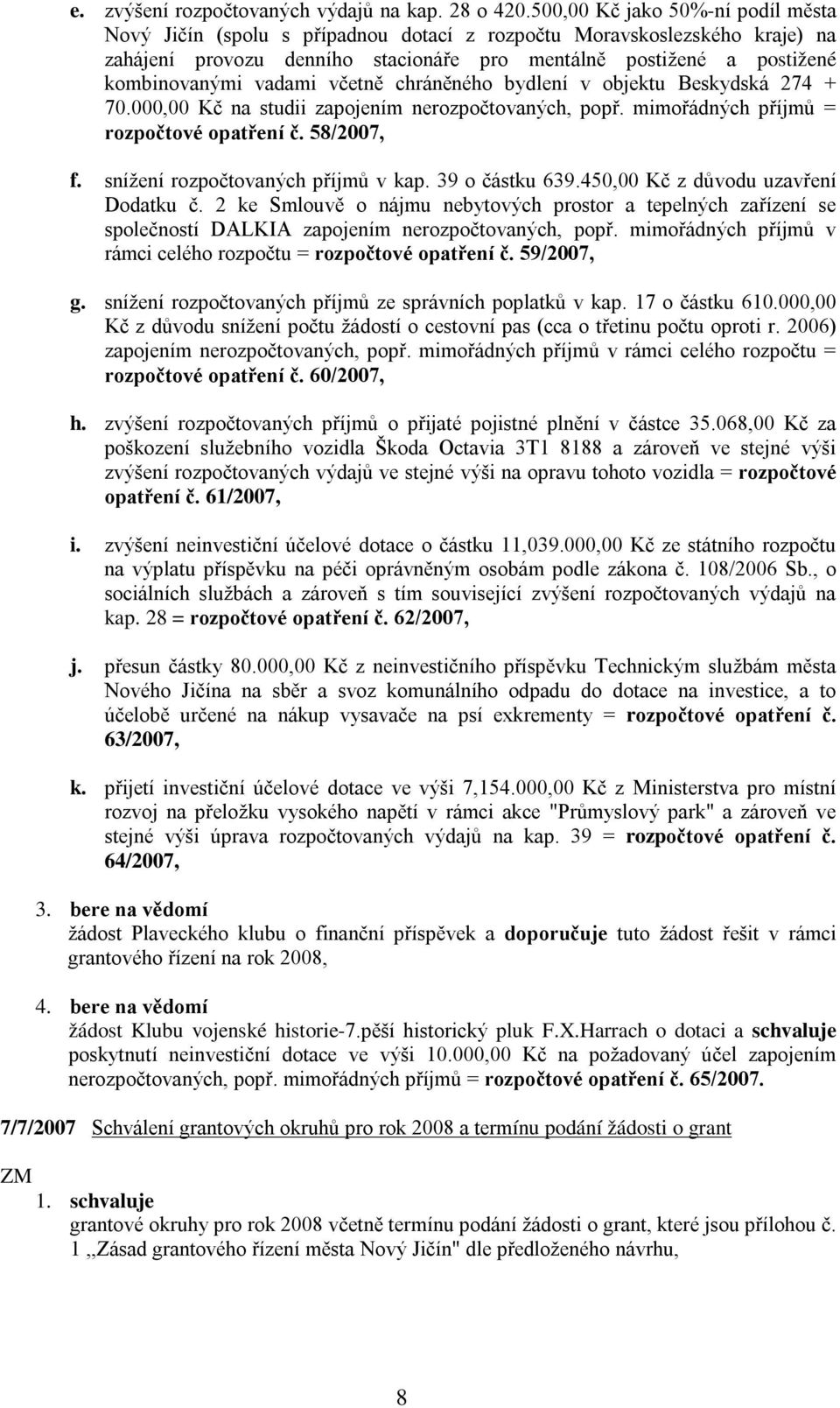 vadami včetně chráněného bydlení v objektu Beskydská 274 + 70.000,00 Kč na studii zapojením nerozpočtovaných, popř. mimořádných příjmů = rozpočtové opatření č. 58/2007, f.