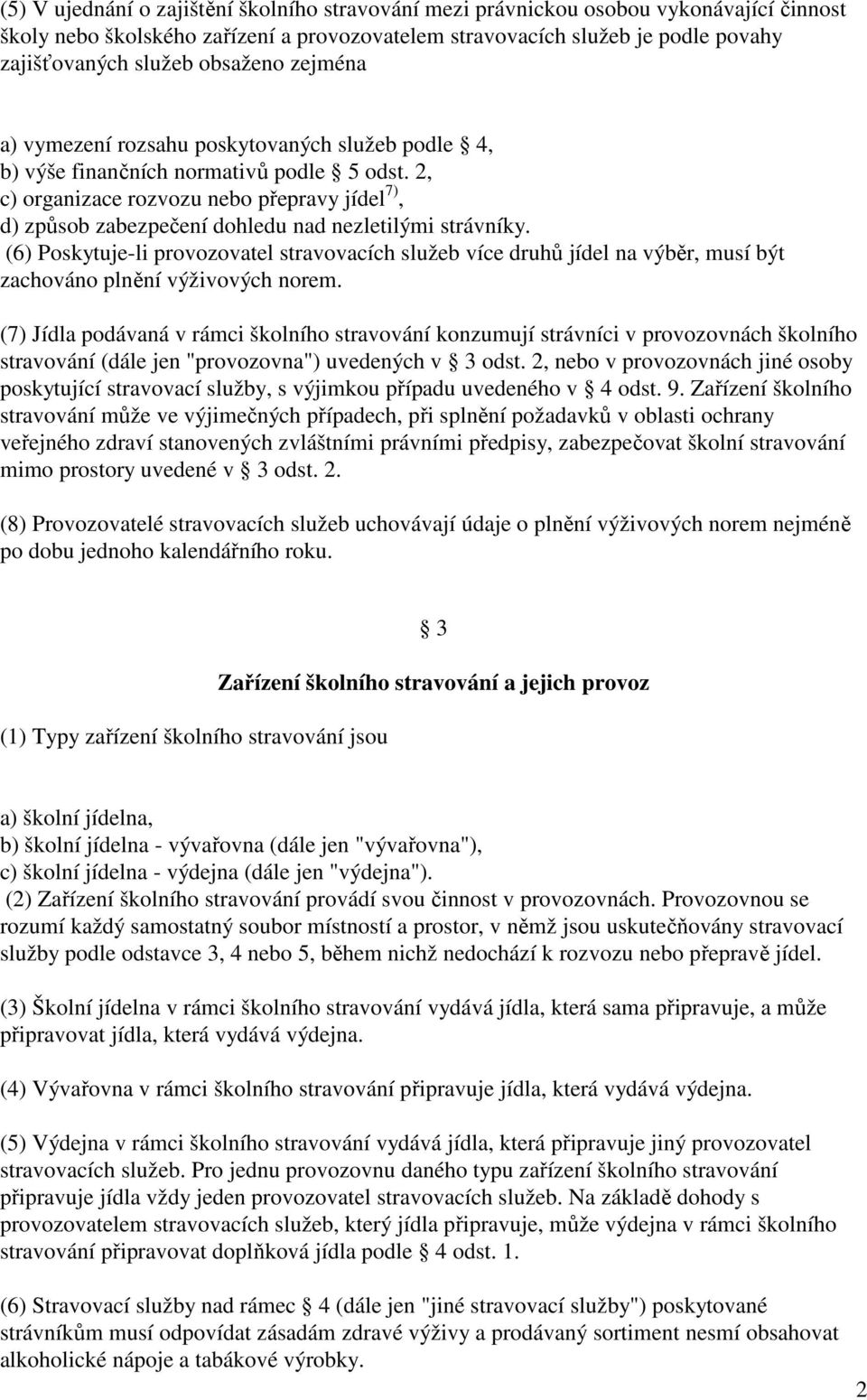 2, c) organizace rozvozu nebo přepravy jídel 7), d) způsob zabezpečení dohledu nad nezletilými strávníky.