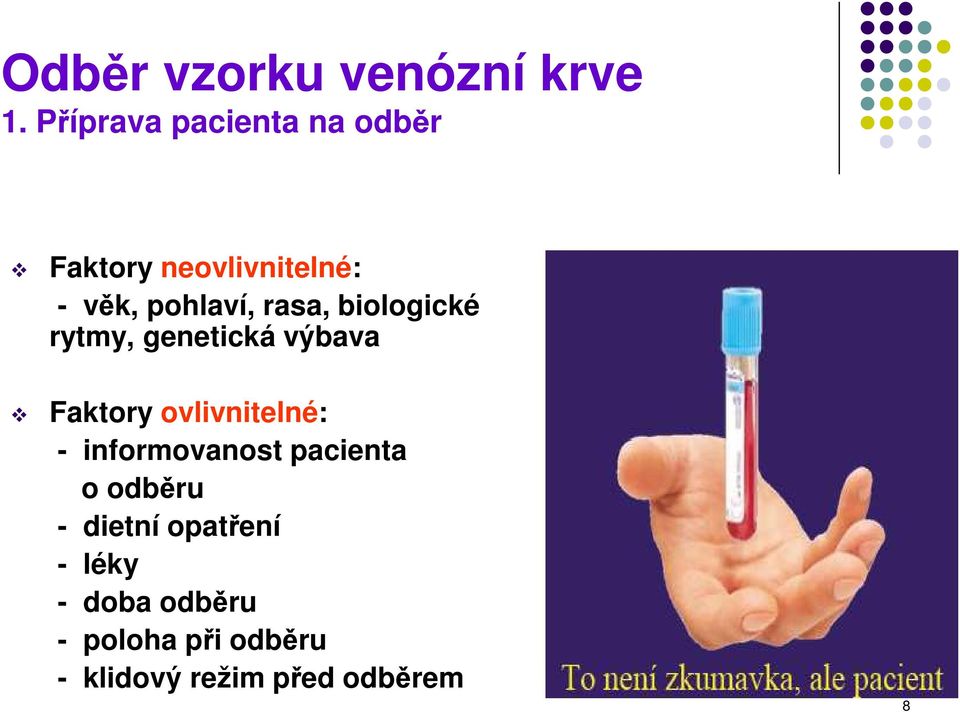 rasa, biologické rytmy, genetická výbava Faktory ovlivnitelné: -