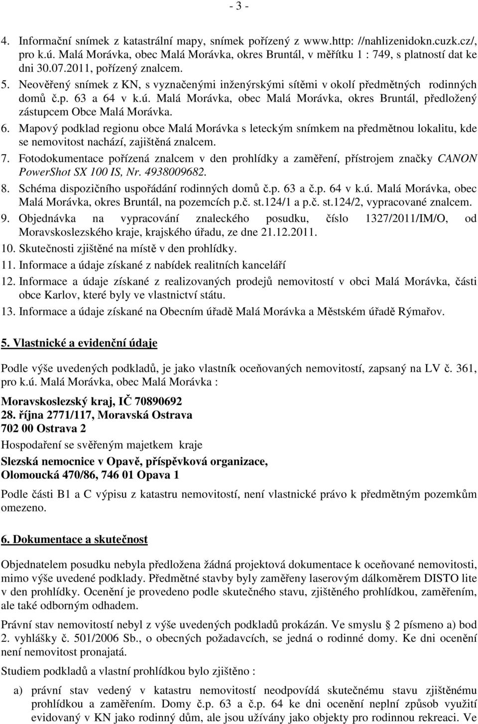 Neověřený snímek z KN, s vyznačenými inženýrskými sítěmi v okolí předmětných rodinných domů č.p. 63 a 64 v k.ú. Malá Morávka, obec Malá Morávka, okres Bruntál, předložený zástupcem Obce Malá Morávka.