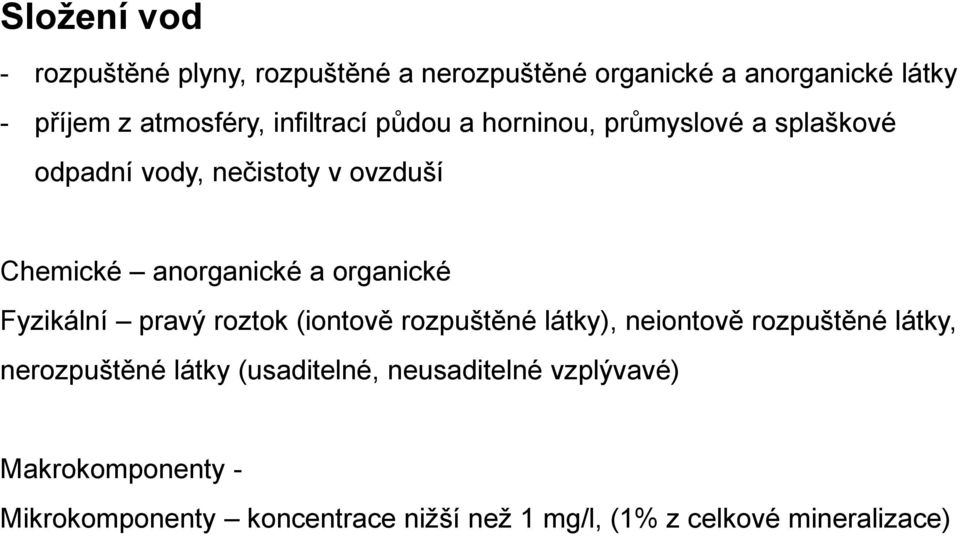 organické Fyzikální pravý roztok (iontově rozpuštěné látky), neiontově rozpuštěné látky, nerozpuštěné látky