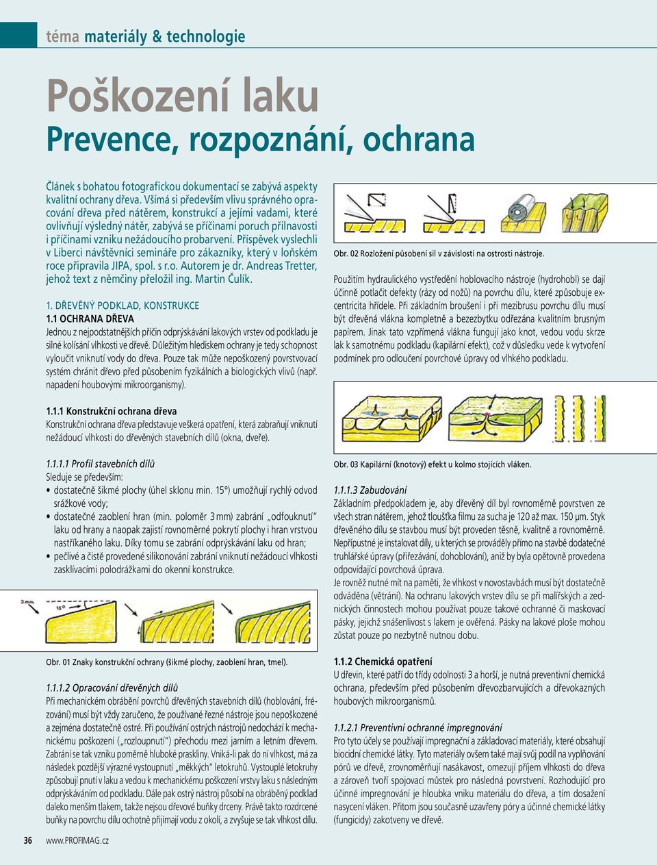 probarvení. Příspěvek vyslechli v Liberci návštěvníci semináře pro zákazníky, který v loňském roce připravila JIPA, spol. s r.o. Autorem je dr. Andreas Tretter, jehož text z němčiny přeložil ing.