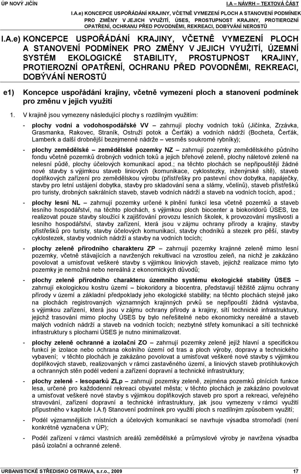 e) KONCEPCE USPOŘÁDÁNÍ KRAJINY, VČETNĚ VYMEZENÍ PLOCH A STANOVENÍ PODMÍNEK PRO ZMĚNY V JEJICH VYUŢITÍ, ÚZEMNÍ SYSTÉM EKOLOGICKÉ STABILITY, PROSTUPNOST KRAJINY, PROTIEROZNÍ OPATŘENÍ, OCHRANU PŘED