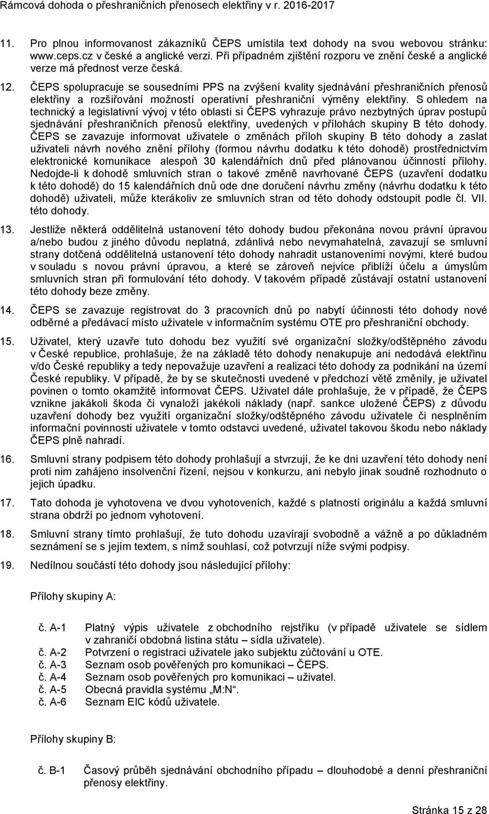 ČEPS spolupracuje se sousedními PPS na zvýšení kvality sjednávání přeshraničních přenosů elektřiny a rozšiřování možností operativní přeshraniční výměny elektřiny.