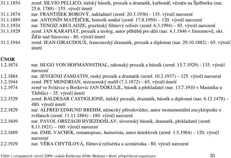 JAN KARAFIÁT, prozaik a teolog, autor příběhů pro děti (nar. 4.1.1846 v Jimramově, okr. Žďár nad Sázavou) - 80. výročí 31.1.1944 zemř. JEAN GIRAUDOUX, francouzský dramatik, prozaik a diplomat (nar.