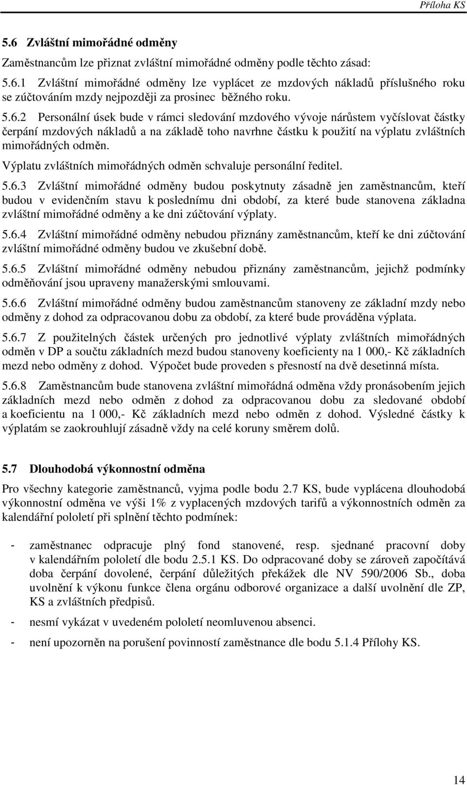 Výplatu zvláštních mimořádných odměn schvaluje personální ředitel. 5.6.