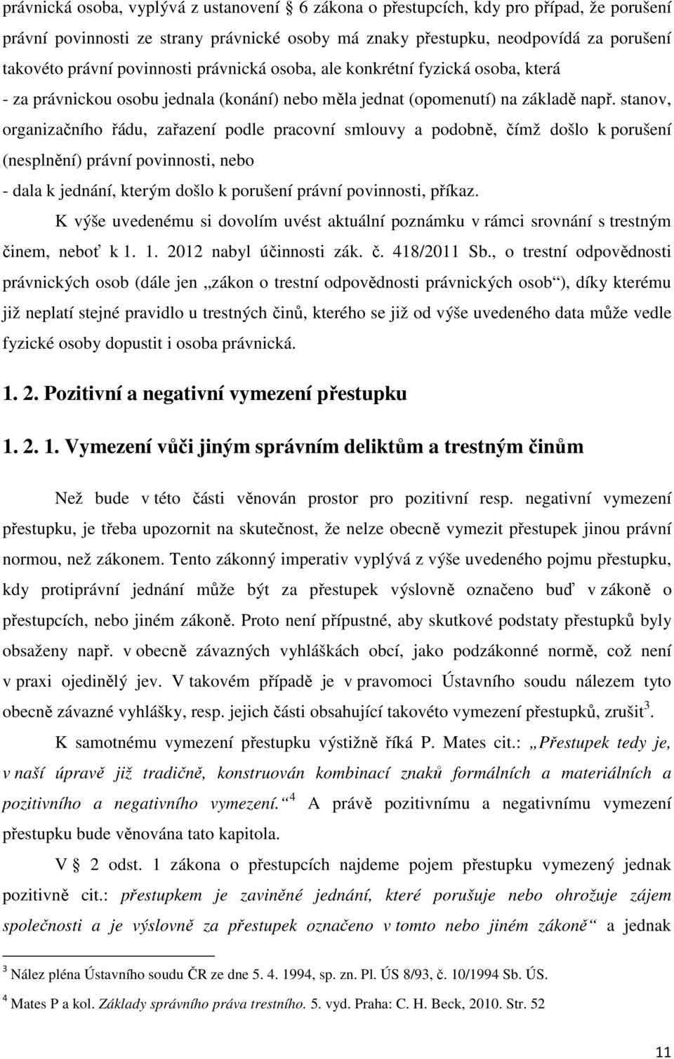 stanov, organizačního řádu, zařazení podle pracovní smlouvy a podobně, čímž došlo k porušení (nesplnění) právní povinnosti, nebo - dala k jednání, kterým došlo k porušení právní povinnosti, příkaz.