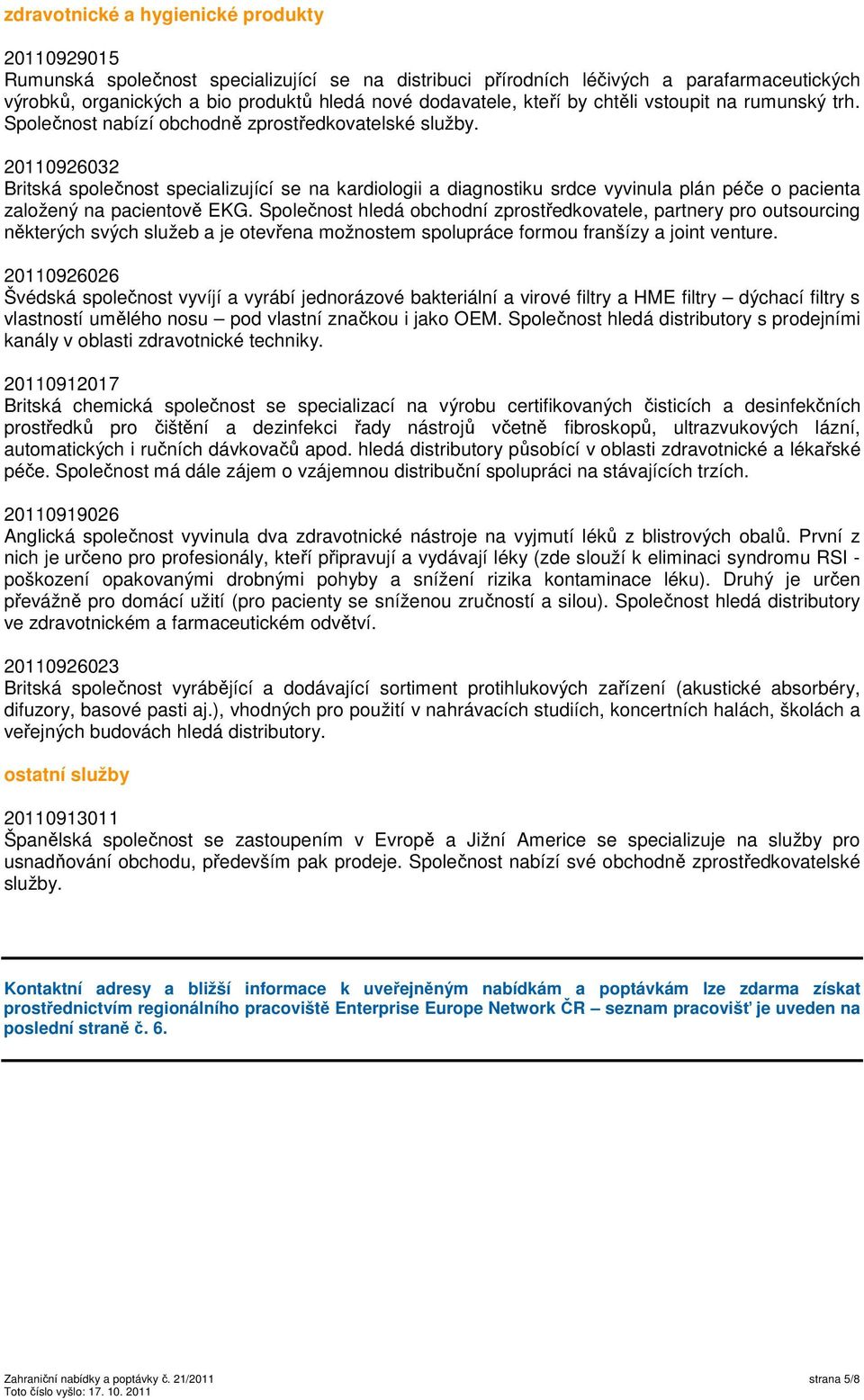 20110926032 Britská společnost specializující se na kardiologii a diagnostiku srdce vyvinula plán péče o pacienta založený na pacientově EKG.