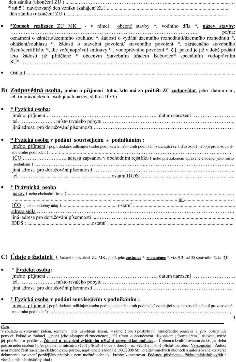 stavebního řízení/certifikátu *, dle veřejnoprávní smlouvy *, vodoprávního povolení *, č.j. pokud je již v době podání této žádosti již přidělené * obecným Stavebním úřadem Bučovice* speciálním vodoprávním SÚ*.