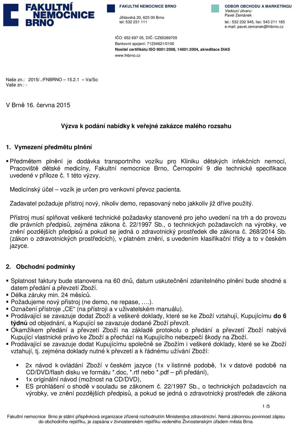 : - V Brně 16. června 2015 Výzva k podání nabídky k veřejné zakázce malého rozsahu 1.