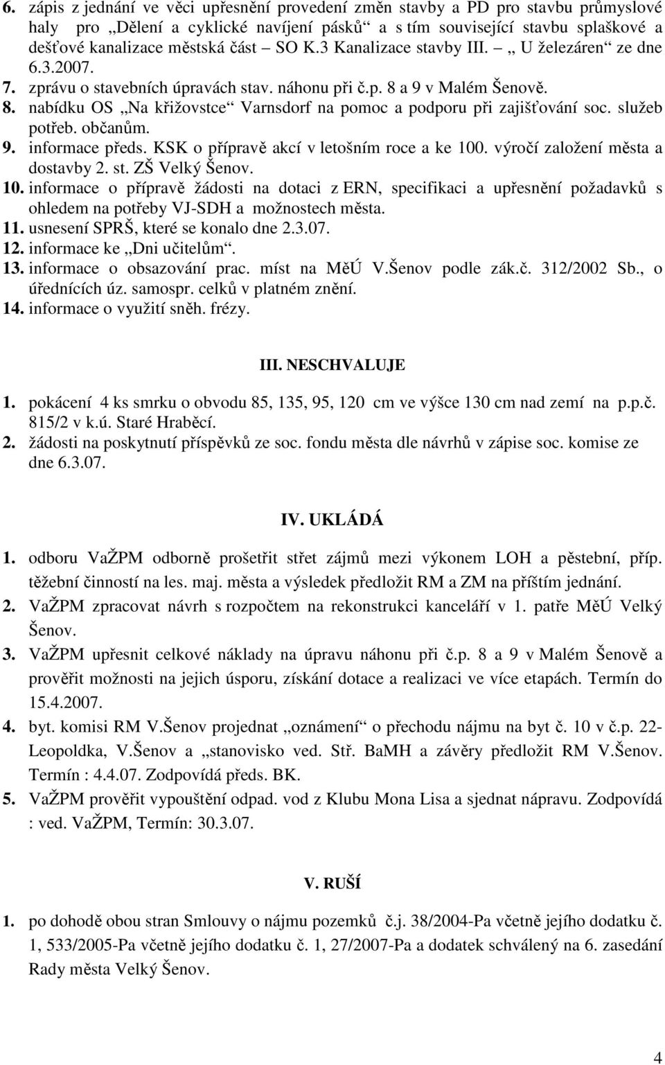 služeb potřeb. občanům. 9. informace předs. KSK o přípravě akcí v letošním roce a ke 100