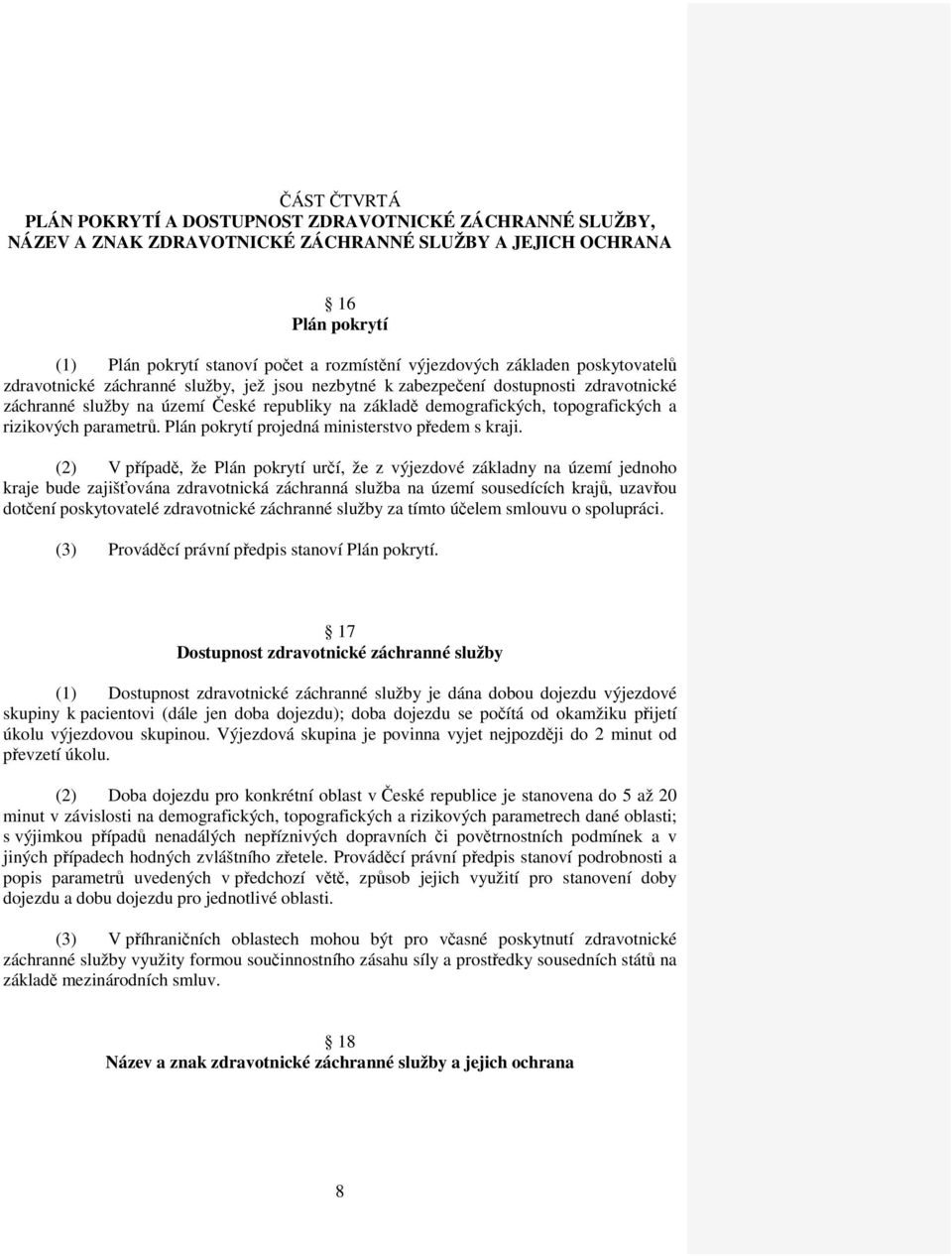 topografických a rizikových parametrů. Plán pokrytí projedná ministerstvo předem s kraji.