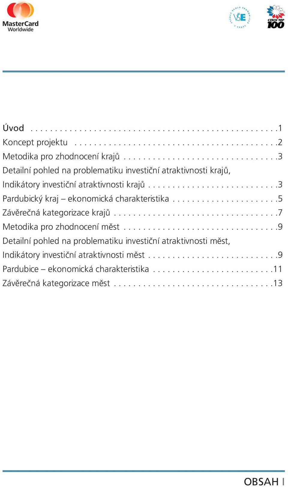 .....................5 Závěrečná kategorizace krajů..................................7 Metodika pro zhodnocení měst.