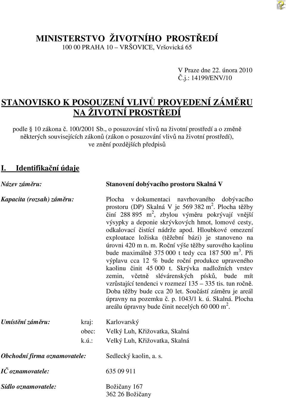 , o posuzování vlivů na životní prostředí a o změně některých souvisejících zákonů (zákon o posuzování vlivů na životní prostředí), ve znění pozdějších předpisů I.