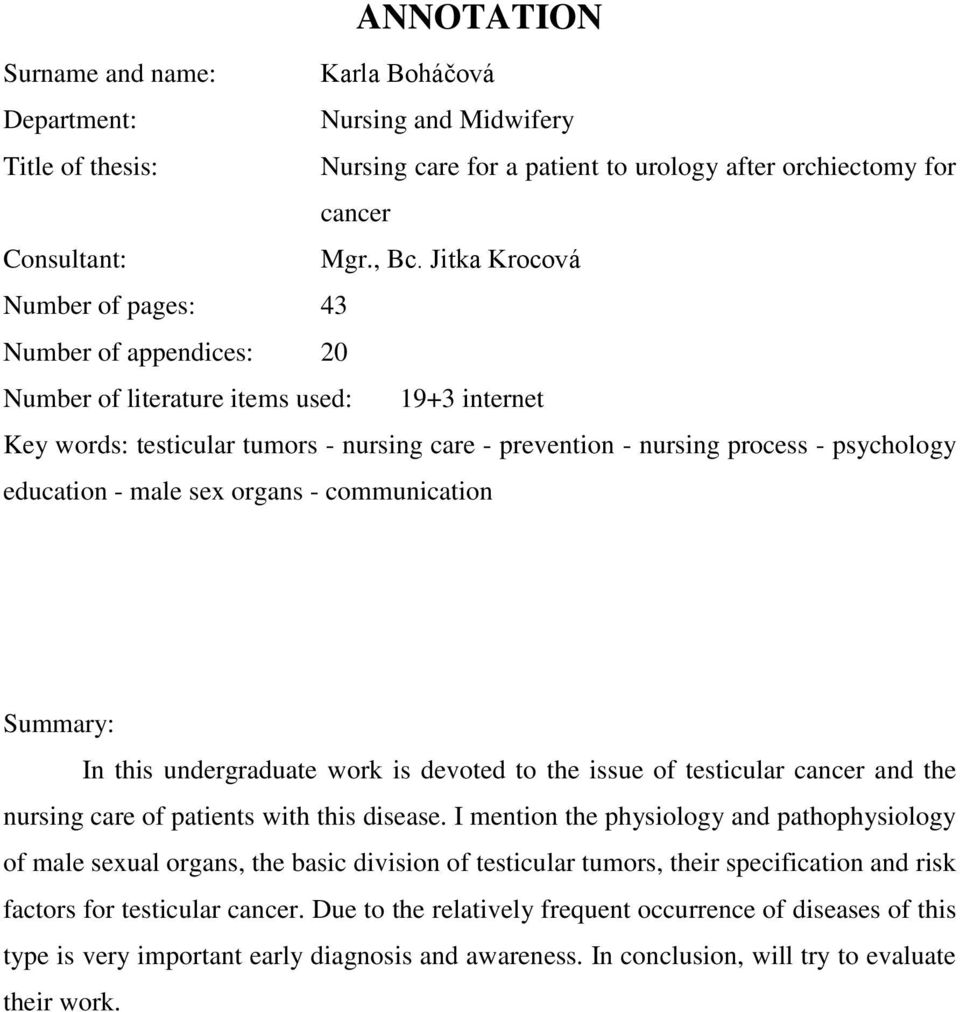 education - male sex organs - communication Summary: In this undergraduate work is devoted to the issue of testicular cancer and the nursing care of patients with this disease.