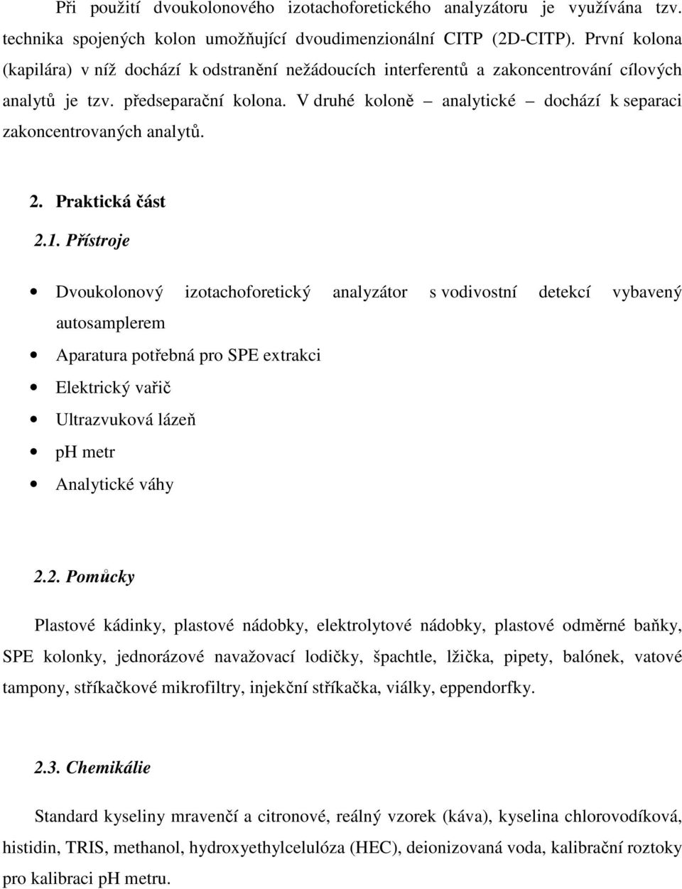 V druhé koloně analytické dochází k separaci zakoncentrovaných analytů. 2. Praktická část 2.1.