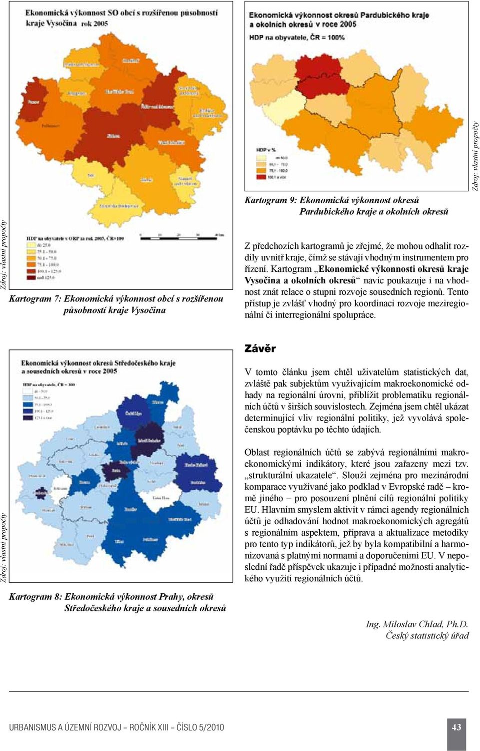 Kartogram Ekonomické výkonnosti okresů kraje Vysočina a okolních okresů navíc poukazuje i na vhodnost znát relace o stupni rozvoje sousedních regionů.