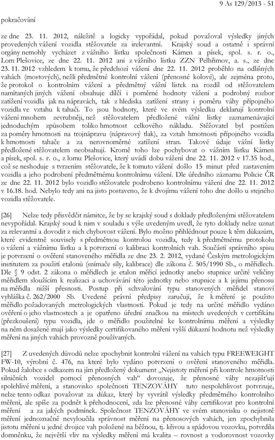 11. 2012 vzhledem k tomu, že předchozí vážení dne 22. 11.