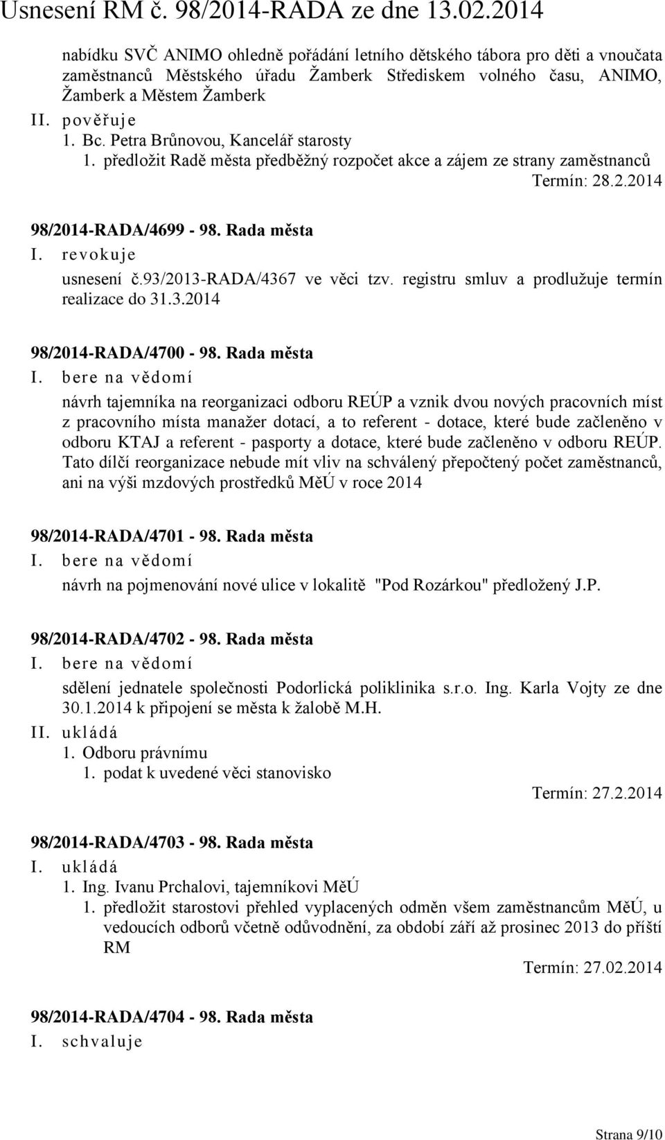 93/2013-rada/4367 ve věci tzv. registru smluv a prodlužuje termín realizace do 31.3.2014 98/2014-RADA/4700-98.