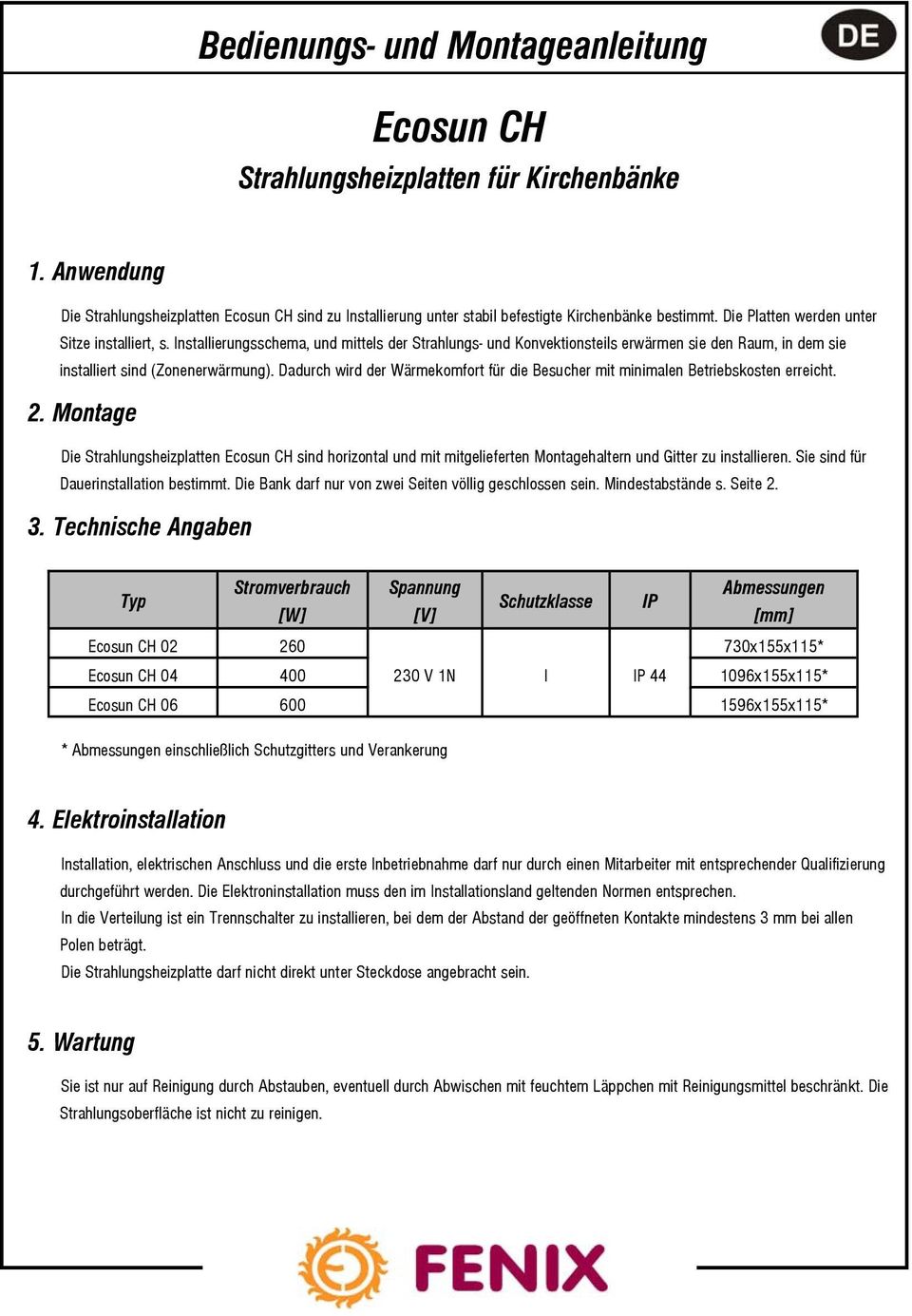 Dadurch wird der Wärmekomfort für die Besucher mit minimalen Betriebskosten erreicht. 2.