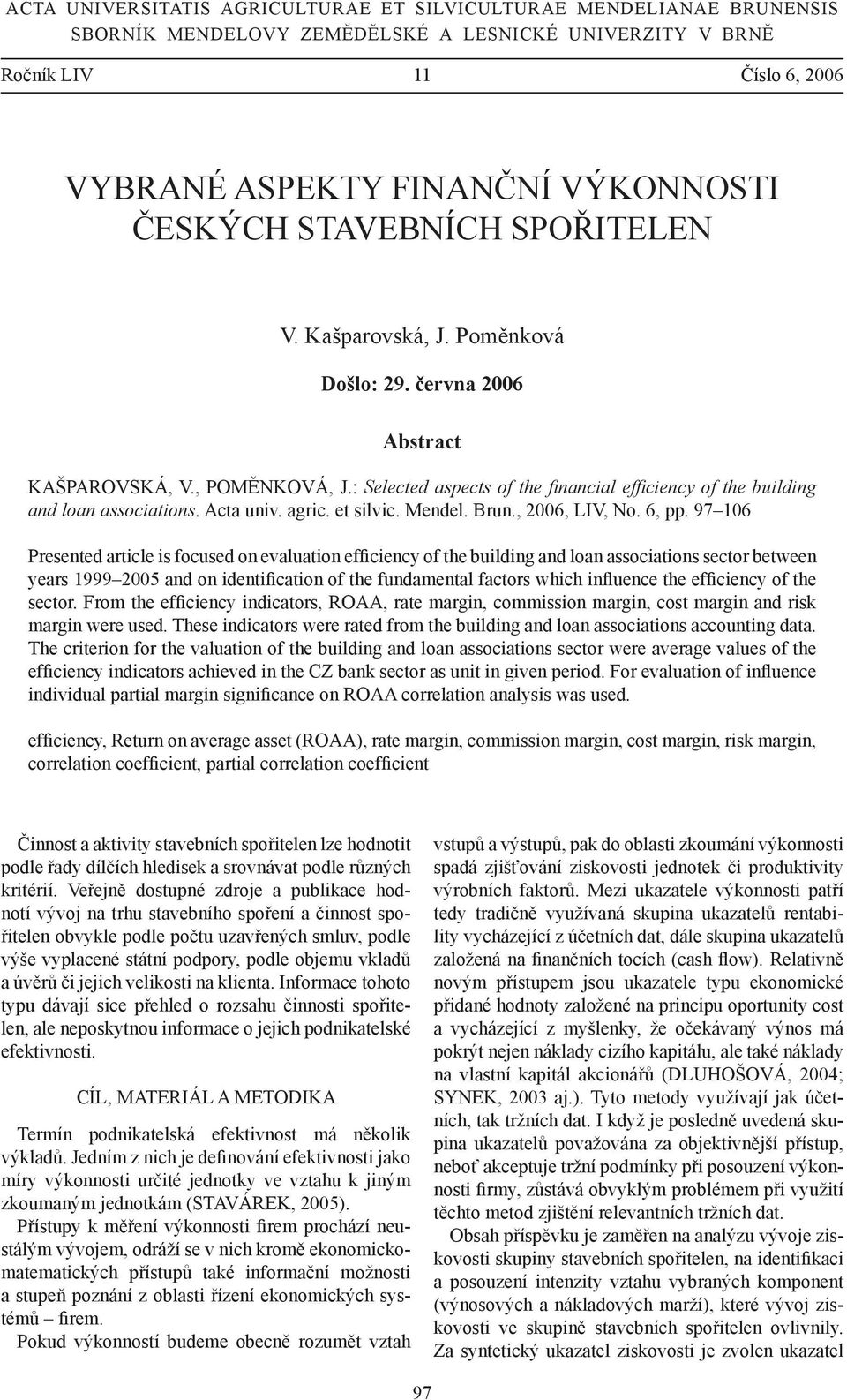 : Selected aspects of the fi nancial effi ciency of the building and loan associations. Acta univ. agric. et silvic. Mendel. Brun., 2006, LIV, No. 6, pp.