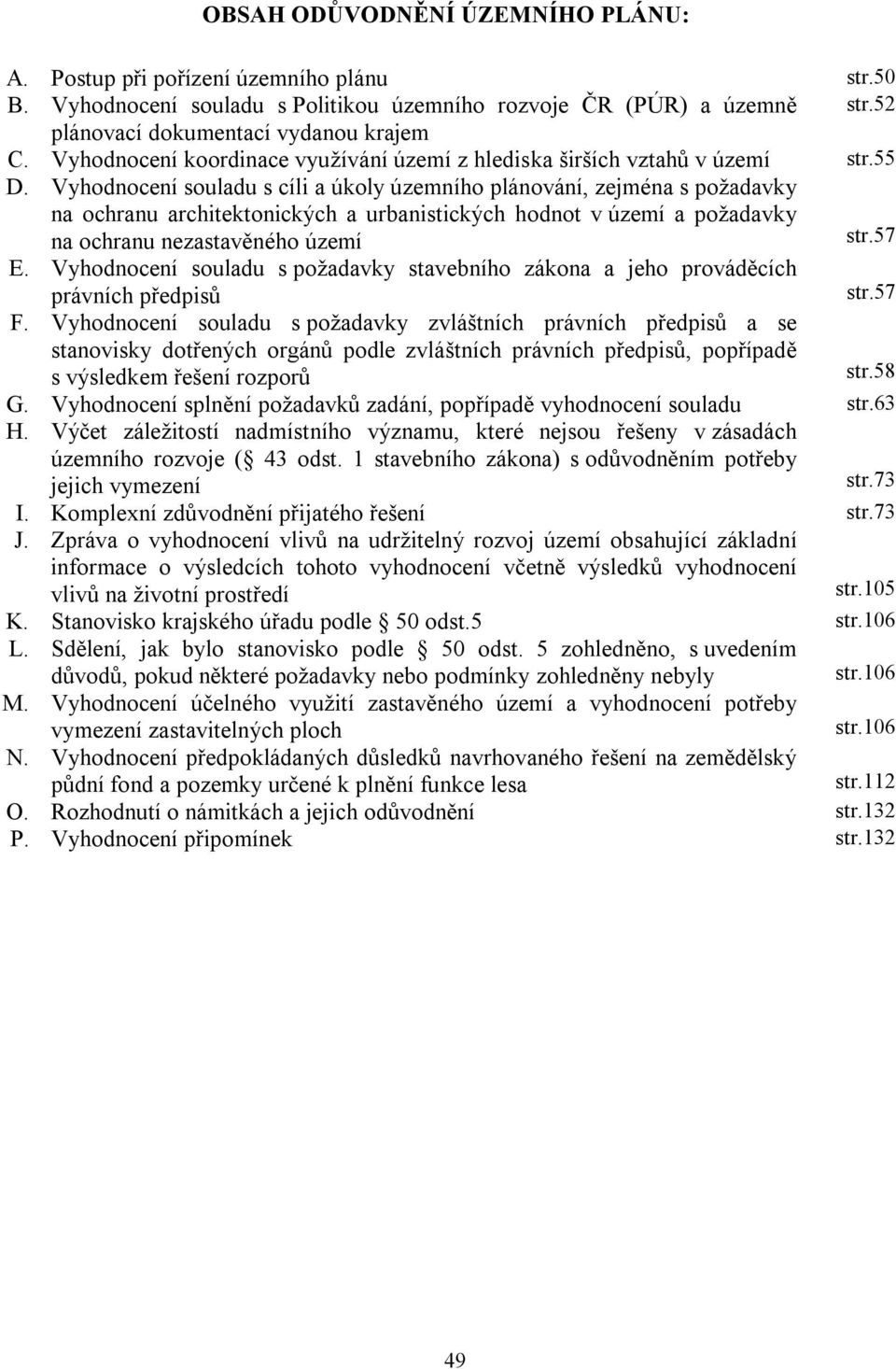 Vyhodnocení souladu s cíli a úkoly územního plánování, zejména s požadavky na ochranu architektonických a urbanistických hodnot v území a požadavky na ochranu nezastavěného území str.57 E.