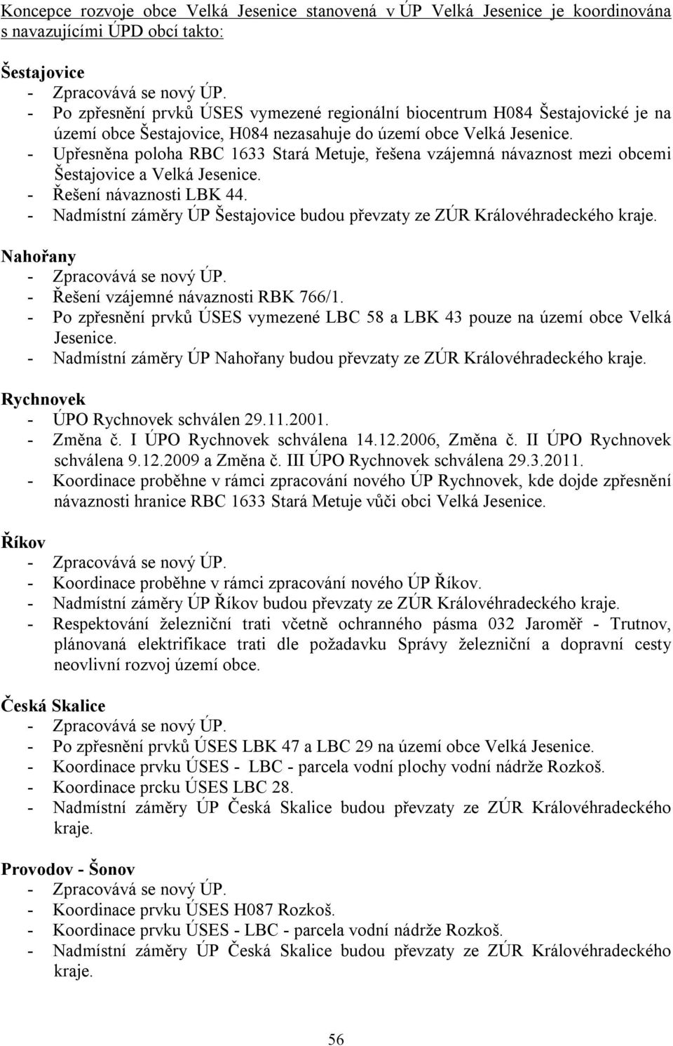 - Upřesněna poloha RBC 1633 Stará Metuje, řešena vzájemná návaznost mezi obcemi Šestajovice a. - Řešení návaznosti LBK 44.