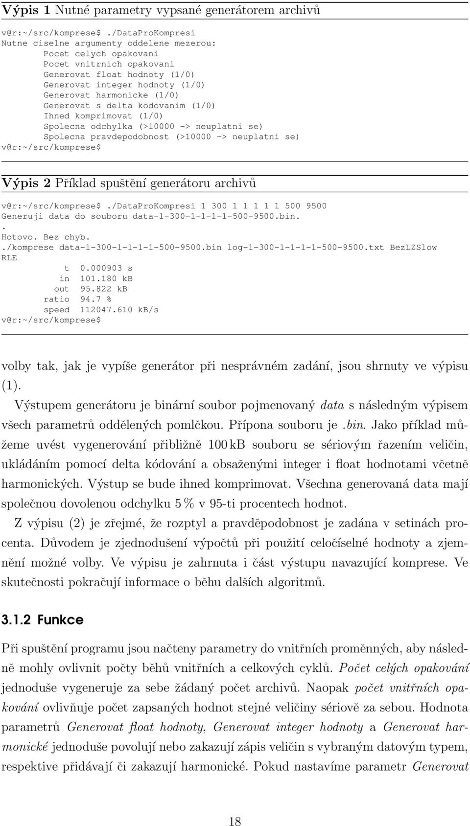 Generovat s delta kodovanim (1/0) Ihned komprimovat (1/0) Spolecna odchylka (>10000 -> neuplatni se) Spolecna pravdepodobnost (>10000 -> neuplatni se) v@r:~/src/komprese$ Výpis 2 Příklad spuštění