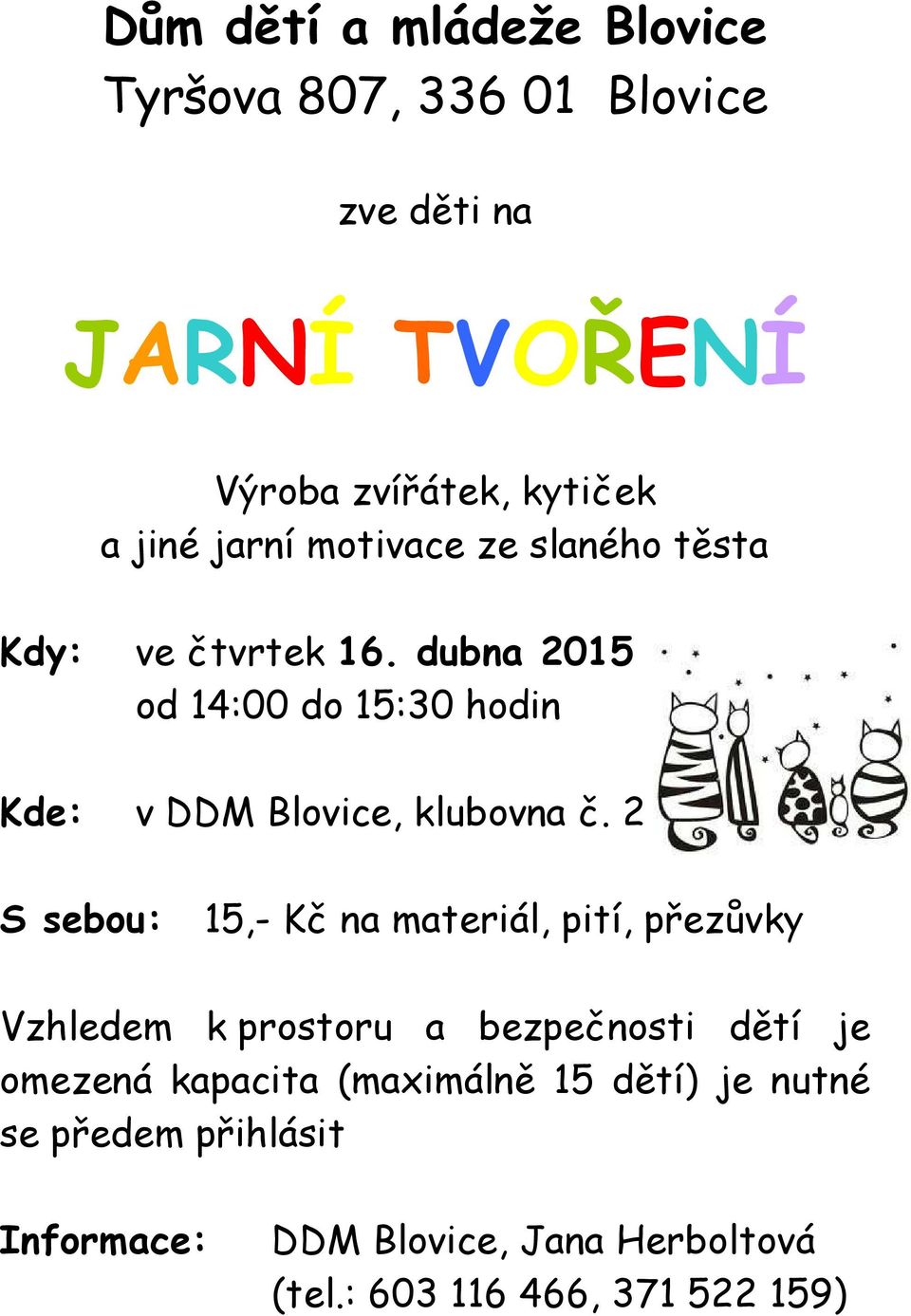 dubna 2015 od 14:00 do 15:30 hodin Kde: v DDM Blovice, klubovna č.