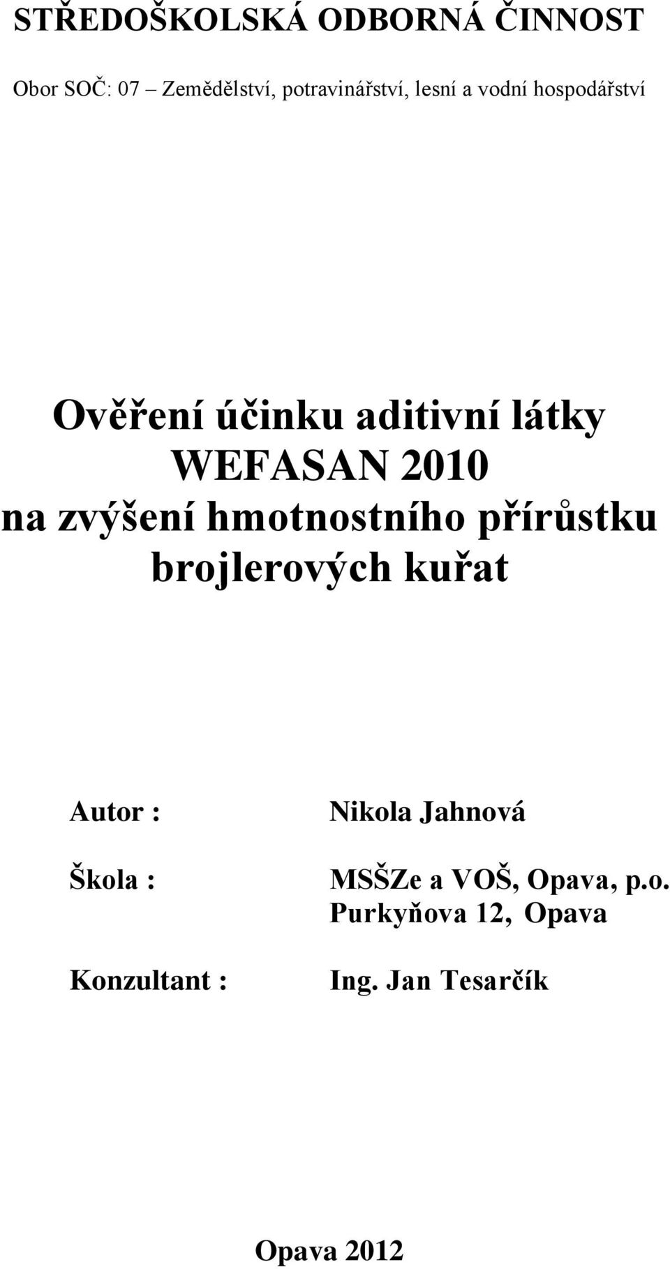 hmotnostního přírůstku brojlerových kuřat Autor : Škola : Konzultant : Nikola