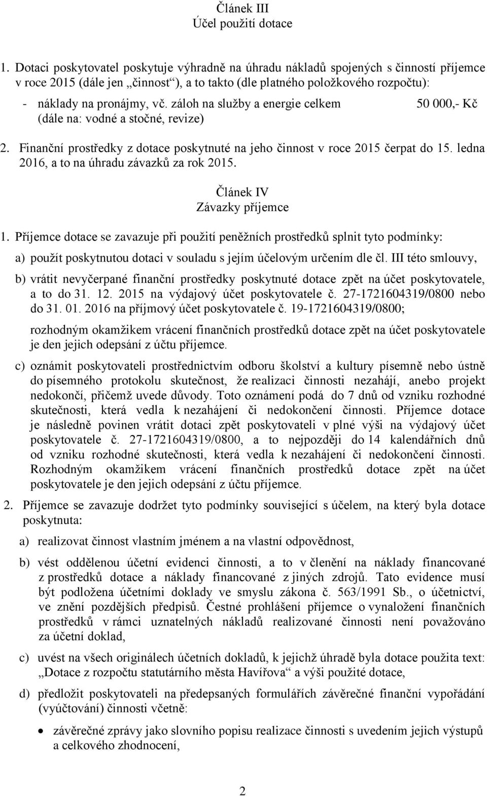 záloh na služby a energie celkem 50 000,- Kč (dále na: vodné a stočné, revize) 2. Finanční prostředky z dotace poskytnuté na jeho činnost v roce 2015 čerpat do 15.