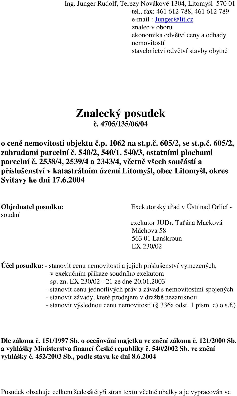 540/2, 540/1, 540/3, ostatními plochami parcelní č. 2538/4, 2539/4 a 2343/4, včetně všech součástí a příslušenství v katastrálním území Litomyšl, obec Litomyšl, okres Svitavy ke dni 17.6.