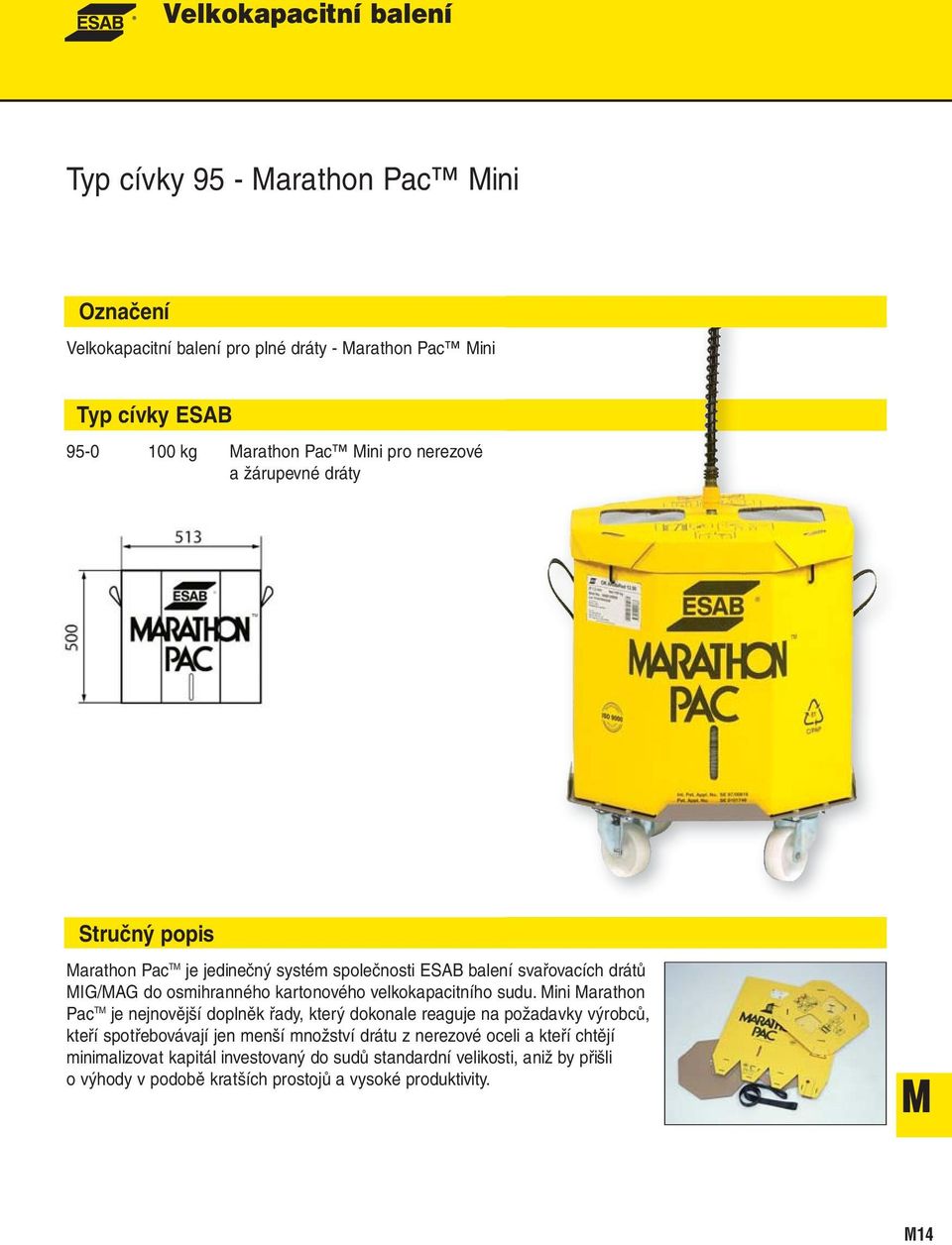 Mini Marathon Pac TM je nejnovější doplněk řady, který dokonale reaguje na požadavky výrobců, kteří spotřebovávají jen menší množství drátu z nerezové oceli