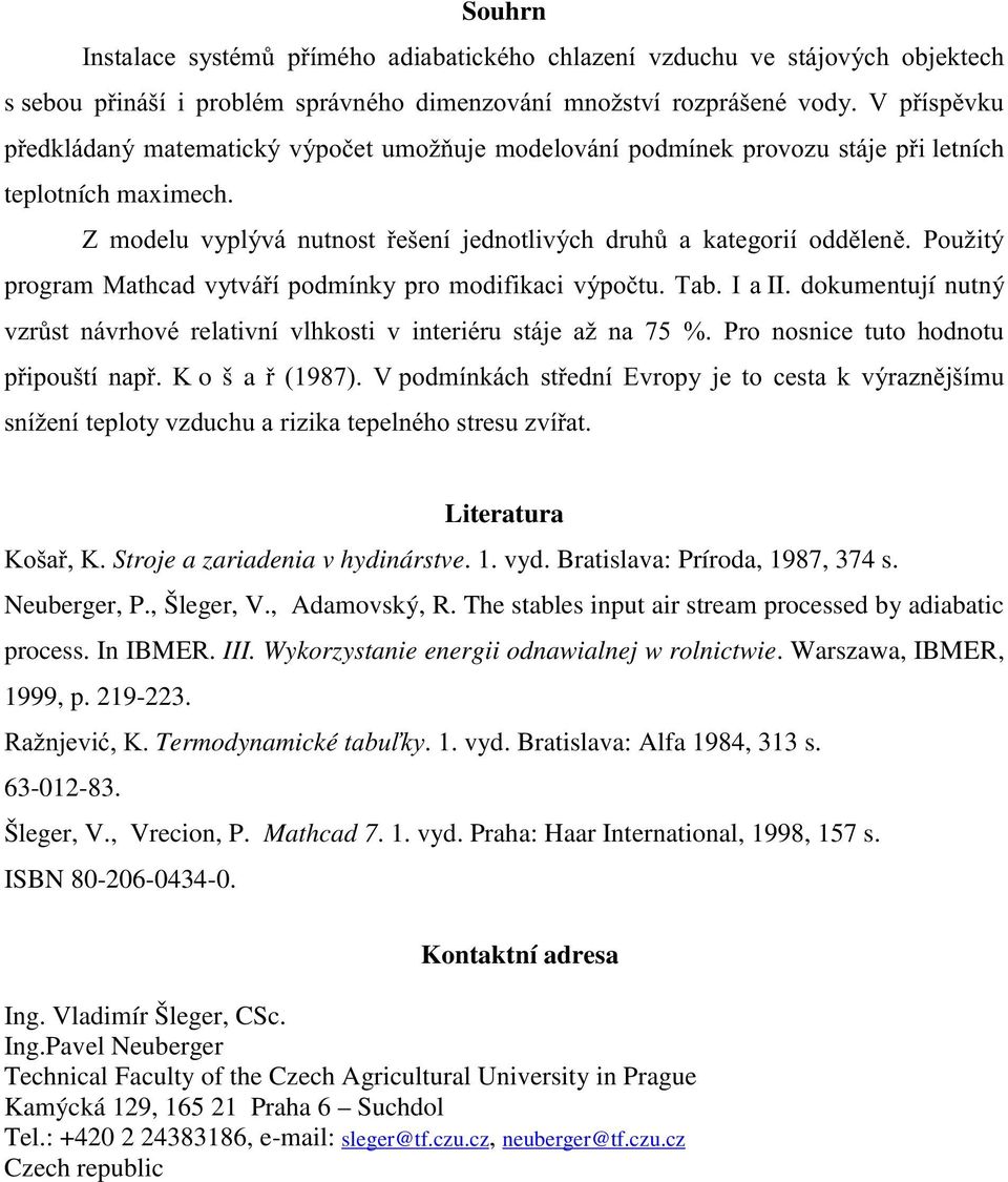 The stables input air stream processed by adiabatic process. In IBMER. III. Wykorzystanie energii odnawialnej w rolnictwie. Warszawa, IBMER, 1999, p. 219-223. <&)!SBTermodynamické. 1. vyd.