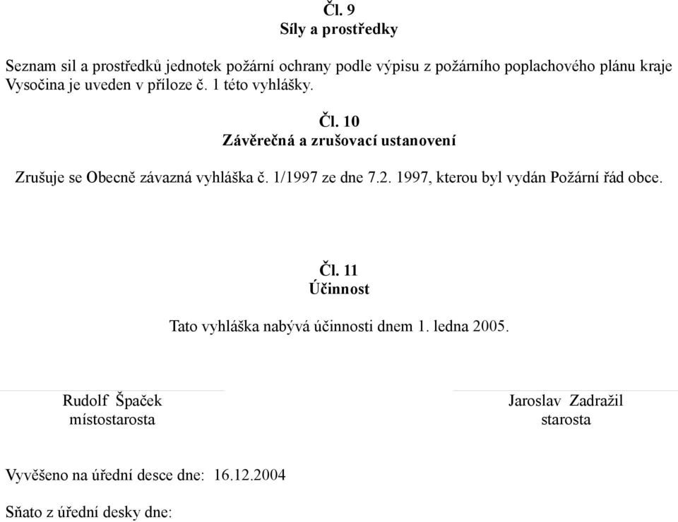 10 Závěrečná a zrušovací ustanovení Zrušuje se Obecně závazná vyhláška č. 1/1997 ze dne 7.2.