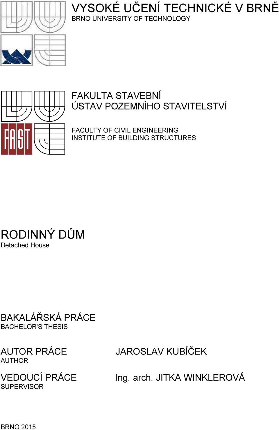 STRUCTURES RODINNÝ DŮM Detached House BAKALÁŘSKÁ PRÁCE BACHELOR'S THESIS AUTOR