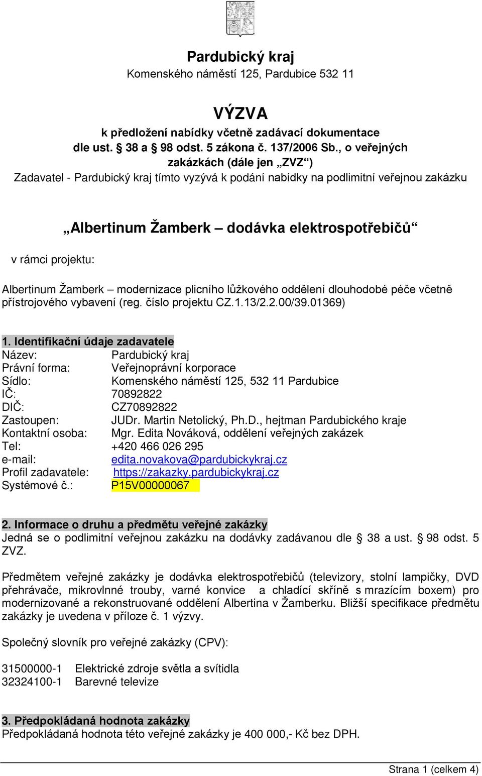 Albertinum Žamberk modernizace plicního lůžkového oddělení dlouhodobé péče včetně přístrojového vybavení (reg. číslo projektu CZ.1.13/2.2.00/39.01369) 1.
