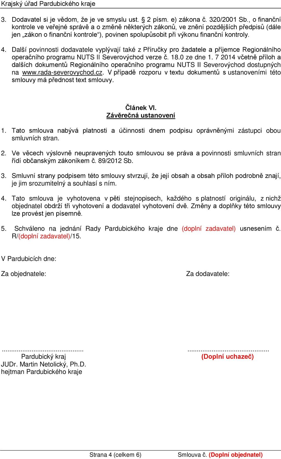 Další povinnosti dodavatele vyplývají také z Příručky pro žadatele a příjemce Regionálního operačního programu NUTS II Severovýchod verze č. 18.0 ze dne 1.