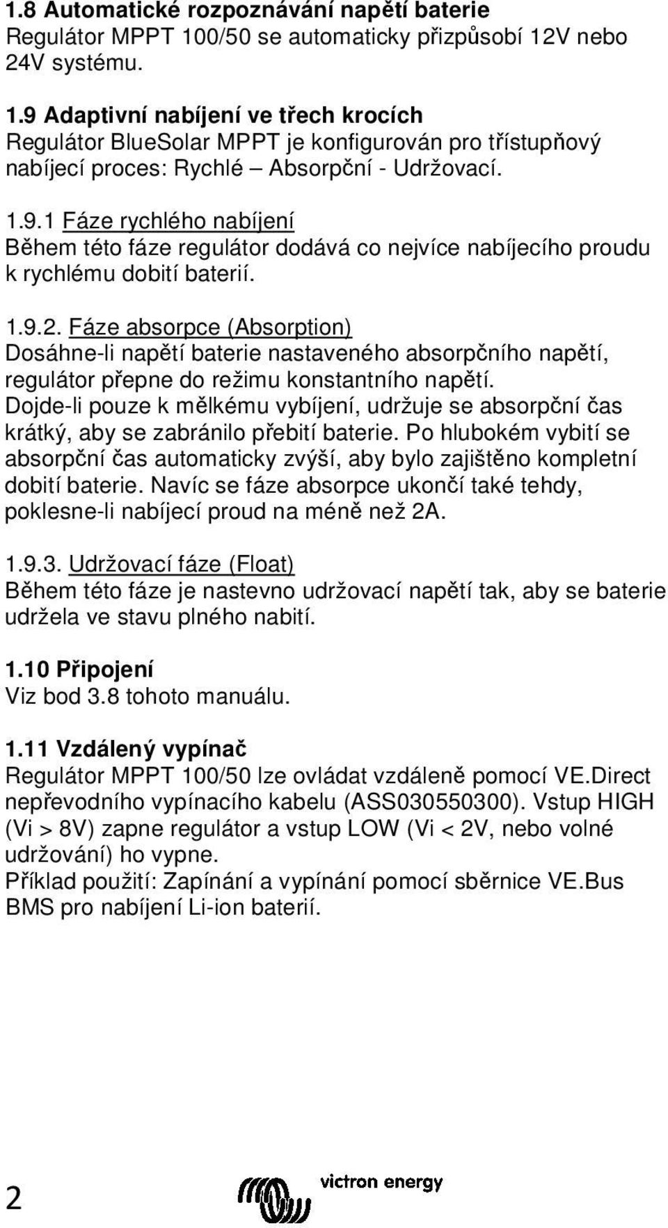 1.9.2. Fáze absorpce (Absorption) Dosáhne-li napětí baterie nastaveného absorpčního napětí, regulátor přepne do režimu konstantního napětí.